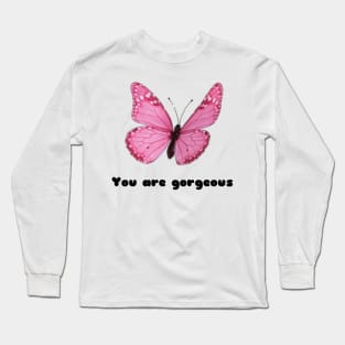 You are gorgeous Long Sleeve T-Shirt